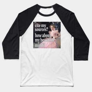 Cite my sources? How about my beautiful mind? Baseball T-Shirt